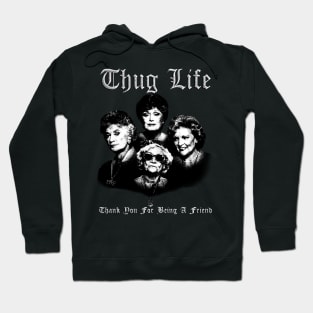 Thug life golden - thank you for being a friend Hoodie